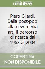 Piero Gilardi. Dalla post-pop alla new media art, il percorso di ricerca dal 1963 al 2004 libro