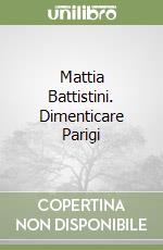 Mattia Battistini. Dimenticare Parigi libro