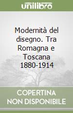 Modernità del disegno. Tra Romagna e Toscana 1880-1914