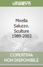 Mirella Saluzzo. Sculture 1989-2003 libro