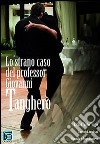 Lo strano caso del professor Giovanni Tangherò. RacconTando tango libro