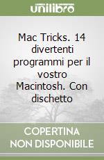 Mac Tricks. 14 divertenti programmi per il vostro Macintosh. Con dischetto