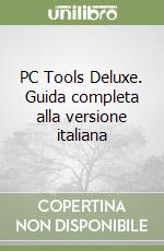 PC Tools Deluxe. Guida completa alla versione italiana libro