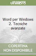 Word per Windows 2. Tecniche avanzate