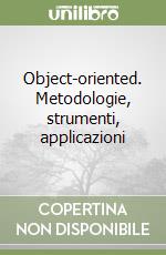 Object-oriented. Metodologie, strumenti, applicazioni libro