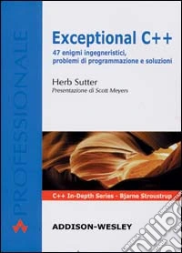 Exceptional C++. 47 enigmi ingegneristici, problemi di programmazione e soluzioni
