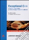 Exceptional C++. 47 enigmi ingegneristici, problemi di programmazione e soluzioni libro