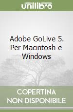 Adobe GoLive 5. Per Macintosh e Windows libro