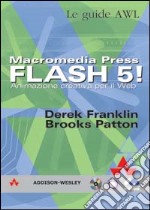 Macromedia Press. Flash 5! Animazione creativa per il Web. Con CD-ROM libro