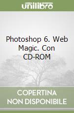 Photoshop 6. Web Magic. Con CD-ROM