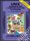 Unix. Manuale per l'amministratore di sistema libro