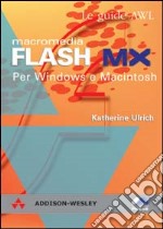 Macromedia Flash MX. Per Windows e Macintosh libro