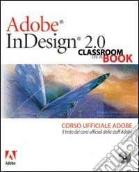 Adobe InDesign 2.0. Classroom in a book. Corso ufficiale Adobe. Con CD-ROM