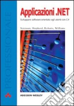 Applicazioni.NET. Sviluppare software orientato agli utenti con C# libro