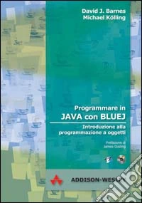 Programmare in Java con Bluej. Introduzione alla programmazione a oggetti. Con CD-ROM