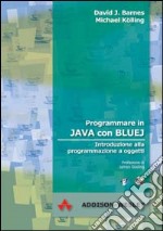 Programmare in Java con Bluej. Introduzione alla programmazione a oggetti. Con CD-ROM libro