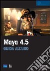 Maya 4.5. Guida all'uso. Con CD-ROM libro