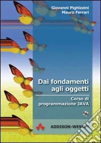 Dai fondamenti agli oggetti. Corso di programmazione Java. Con CD-ROM