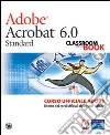 Adobe Acrobat 6.0. Corso ufficiale Adobe. Con CD-ROM libro