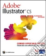 Adobe Illustrator CS. Classroom in a book. Corso ufficiale Adobe. Con CD-ROM libro