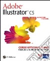 Adobe Illustrator CS. Classroom in a book. Corso ufficiale Adobe. Con CD-ROM libro