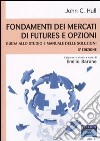 Fondamenti dei mercati di futures e opzioni. Guida allo studio e manuale delle soluzioni libro