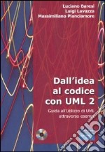 Dall'idea al codice con UML 2. Guida all'utilizzo di UML attraverso esempi. Con CD-ROM libro