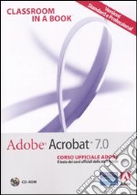 Adobe Acrobat 7.0. Corso ufficiale Adobe. Con CD-ROM libro