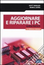 Aggiornare e riparare i PC. Guida pratica