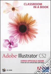 Adobe Illustrator CS2. Classroom in a book. Corso ufficiale Adobe. Con CD-ROM