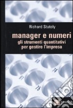 Manager e numeri. Gli strumenti quantitativi per gestire l'impresa libro