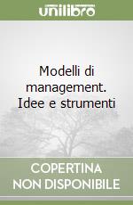 Modelli di management. Idee e strumenti