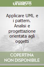 Applicare UML e i pattern. Analisi e progettazione orientata agli oggetti libro