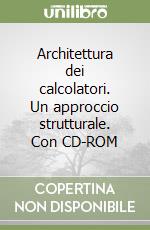 Architettura dei calcolatori. Un approccio strutturale. Con CD-ROM libro