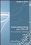 Internetworking con TCP/IP. Vol. 1: Principi, protocolli e architetture libro di Comer Douglas E.