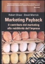 Marketing payback. Il contributo del marketing alla redditività dell'impresa libro