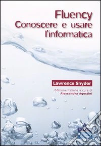 Fluency. Conoscere e usare l'informatica