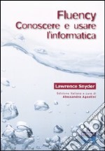 Fluency. Conoscere e usare l'informatica libro