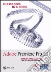 Adobe Premiere Pro 2.0. Classroom in a book. Corso ufficiale Adobe. Con DVD-ROM libro