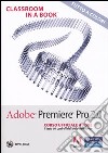 Adobe Premiere Pro 2.0. Classroom in a book. Corso ufficiale Adobe. Con DVD-ROM libro di Adobe Press (cur.)