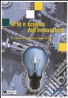 Arte e scienza dell'innovazione. La nuova economia delle opportunità libro