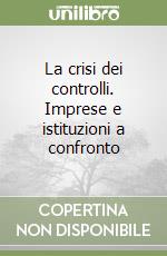 La crisi dei controlli. Imprese e istituzioni a confronto libro