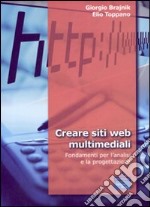 Creare siti web multimediali. Fondamenti per l'analisi e la progettazione libro