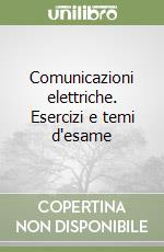 Comunicazioni elettriche. Esercizi e temi d'esame libro