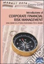 Introduzione al corporate financial risk management. Una chiave di lettura finanziaria per il board libro