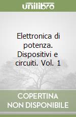 Elettronica di potenza. Dispositivi e circuiti. Vol. 1 libro