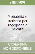 Probabilità e statistica per Ingegneria e Scienze