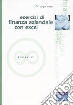 Esercizi di finanza aziendale con Excel. Con CD-ROM libro