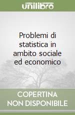 Problemi di statistica in ambito sociale ed economico