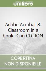 Adobe Acrobat 8. Classroom in a book. Con CD-ROM